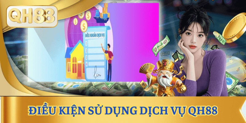 dieu-khoan-va-dich-vu-qh88-dieu-kien-su-dung