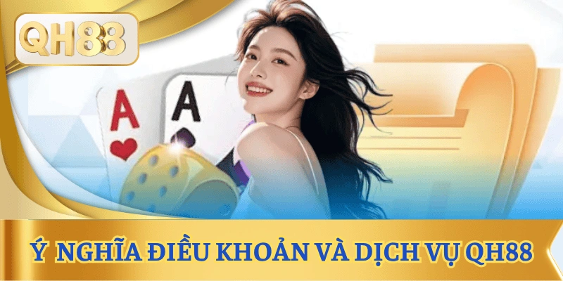 dieu-khoan-va-dich-vu-qh88-y-nghia