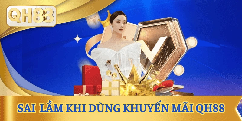 sai-lam-khi-su-dung-khuyen-mai-qh88
