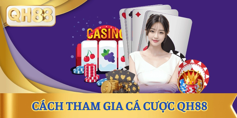 cach-tham-gia-ca-cuoc-qh88-chi-tiet