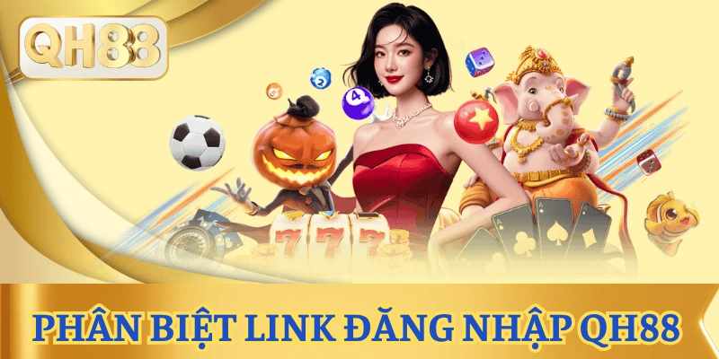 huong-dan-dang-nhap-qh88-nhanh-phan-biet-link